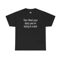 Yes I Liked Your Story Shirt - Funny Meme Tee, Unisex Cotton Tshirt