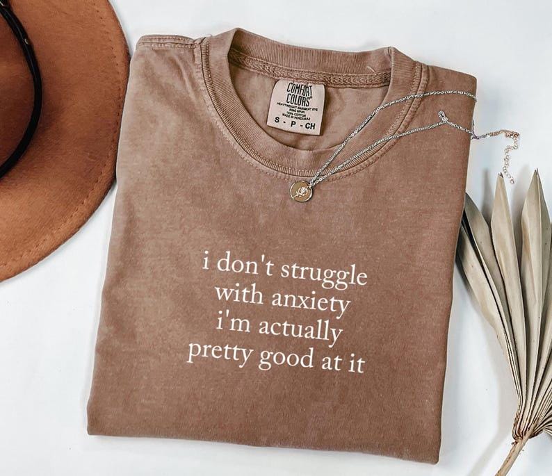 I Don't Struggle With Anxiety Shirt/Sweatshirt/Hoodie