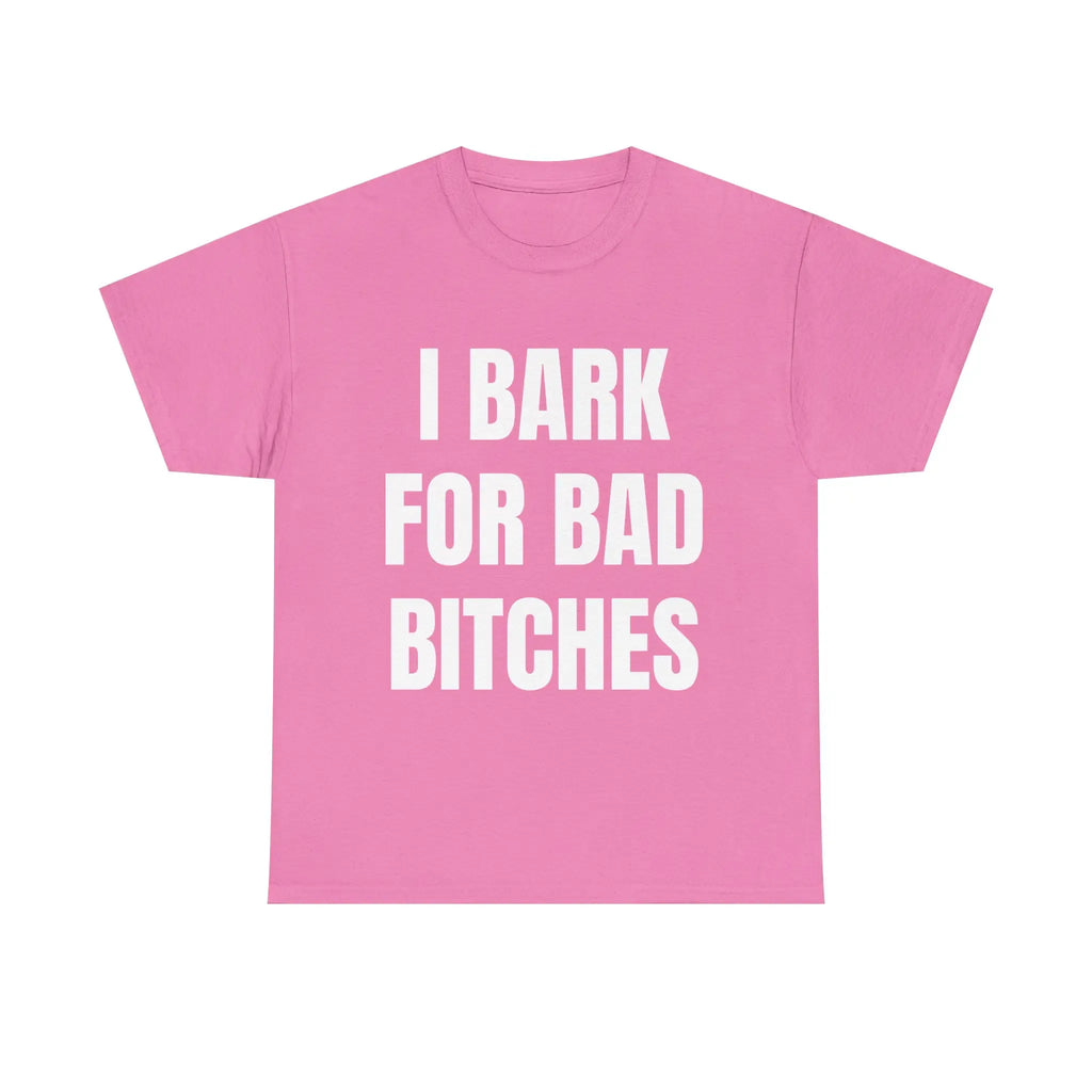 I Bark for Bad B*tches Shirt – Viral TikTok Funny Shirt for Men, Delulu Dog Boy Tee, Gen Z Meme Humor Shirt, Unhinged Simp Energy Graphic Tee