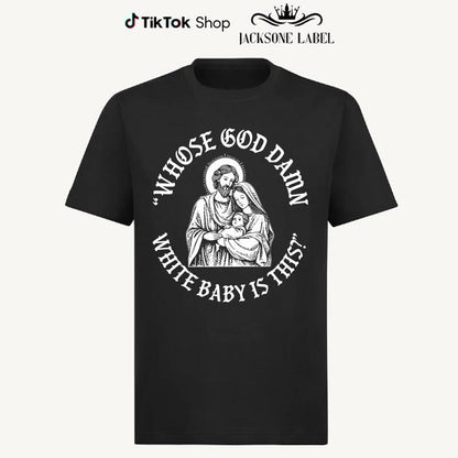Whose God Damn White Baby Is This T-Shirt Sweatshirt Hoodie, Whose White Baby Is This Tee, Funny Meme Jesus Shirt, Funny Christ Sweatshirt, Funny Chritsmas Shirt, Jesus Homor Unisex Cotton Graphic Tee