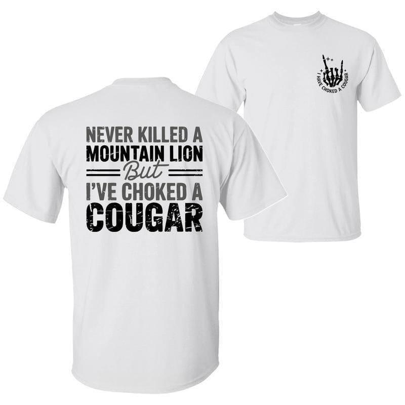 Never Killed a Mountain Lion But I have Choked a Cougar Funny Quote T-Shirt, Sarcastic Humor 2 Sided Graphic Design Unisex Cotton T-shirt for  for Women Womenswear Top