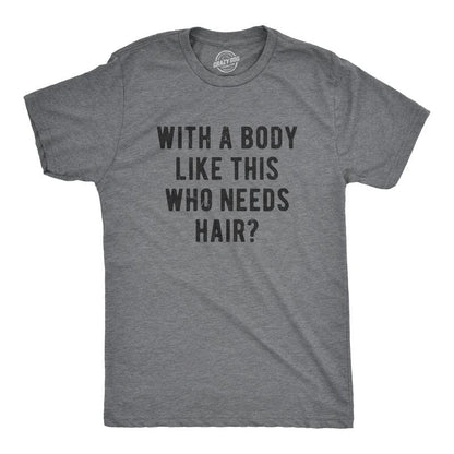 Mens With A Body Like This Who Needs Hair T Shirt Funny Balding Dad Bod Tee Mens Funny T Shirts Cool Vintage Fashion T-Shirt Gift Classic Menswear Dad Joke Apparel for Men Funny Fitness Short Sleeve Novelty Dark Grey