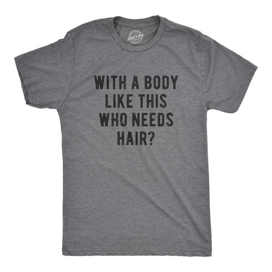 Mens With A Body Like This Who Needs Hair T Shirt Funny Balding Dad Bod Tee Mens Funny T Shirts Cool Vintage Fashion T-Shirt Gift Classic Menswear Dad Joke Apparel for Men Funny Fitness Short Sleeve Novelty Dark Grey