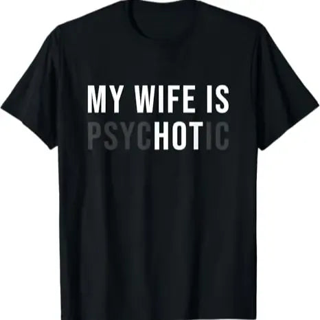 [100% Cotton] My Wife Is Psychotic Shirt, Funny Husband Shirt, Father'S Day Gift, Birthday Or Anniversary Gift For Husband, Funny Men'S Gift Ideas Graphic Tees T-Shirt For Men And Women