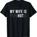 [100% Cotton] My Wife Is Psychotic Shirt, Funny Husband Shirt, Father'S Day Gift, Birthday Or Anniversary Gift For Husband, Funny Men'S Gift Ideas Graphic Tees T-Shirt For Men And Women