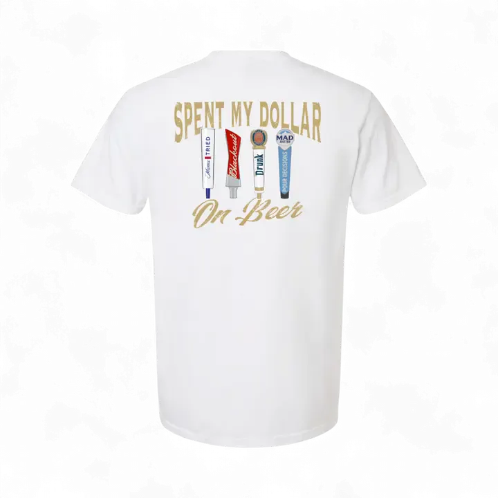 Spent My Dollar on Beer T-Shirt