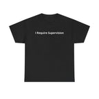 "I Require Supervision T-Shirt | Funny Phrase Tee, Humor Shirt, Cotton Tee "