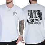Not To Brag But I've Been The Same Gender Since Birth T-shirt, Unisex Graphic Tee, Menswear, Breathable Cotton, Trendy Shirt, Men Gifts