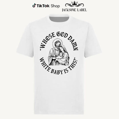 Whose God Damn White Baby Is This T-Shirt Sweatshirt Hoodie, Whose White Baby Is This Tee, Funny Meme Jesus Shirt, Funny Christ Sweatshirt, Funny Chritsmas Shirt, Jesus Homor Unisex Cotton Graphic Tee