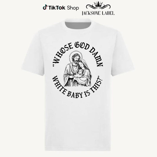 Whose God Damn White Baby Is This T-Shirt Sweatshirt Hoodie, Whose White Baby Is This Tee, Funny Meme Jesus Shirt, Funny Christ Sweatshirt, Funny Chritsmas Shirt, Jesus Homor Unisex Cotton Graphic Tee