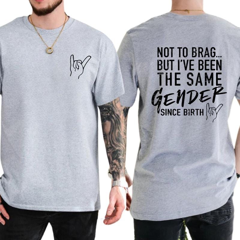 Not To Brag But I've Been The Same Gender Since Birth T-shirt, Unisex Graphic Tee, Menswear, Breathable Cotton, Trendy Shirt, Men Gifts