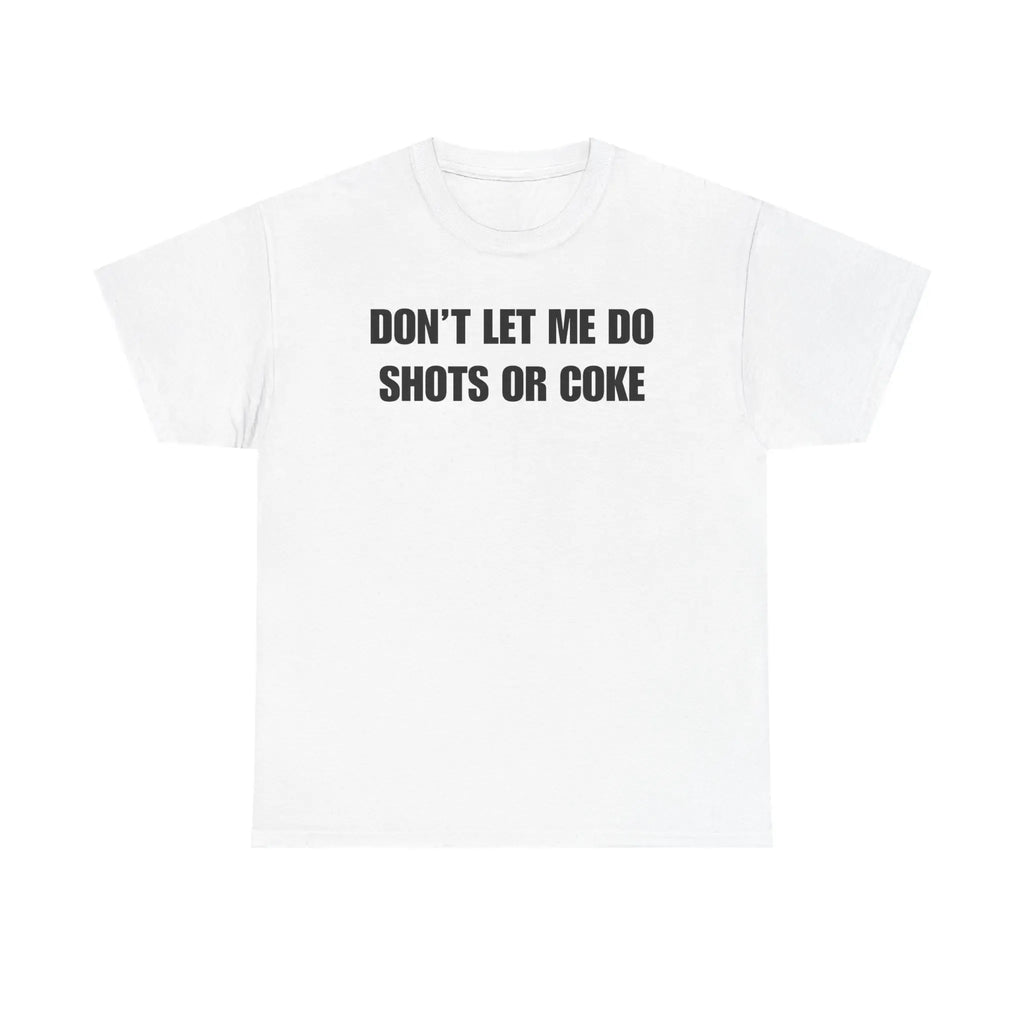 DON'T LET ME Unisex Heavy Cotton Tee - Shots - Funny Shirt - Alcohol - Bar - Gift for Men and Women