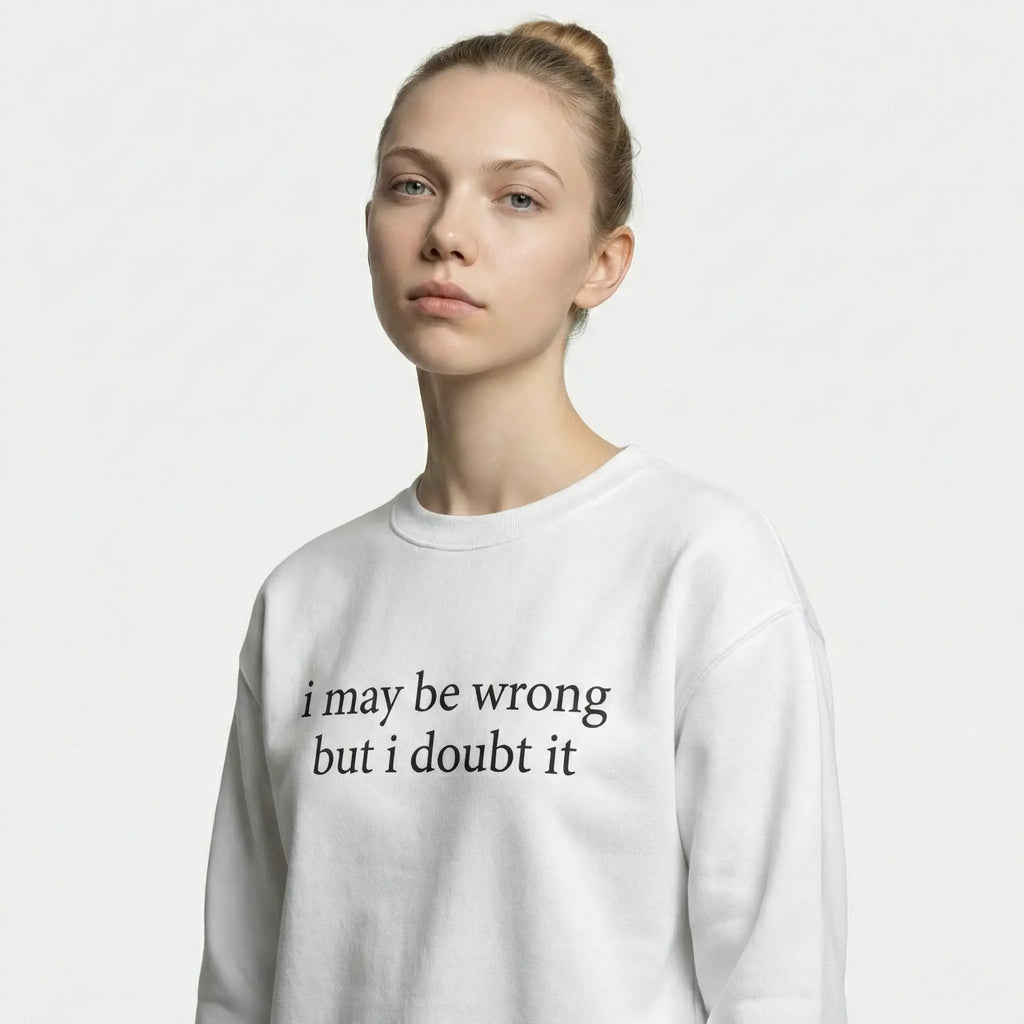 I May Be Wrong But I Doubt It Sweatshirt/T-Shirt