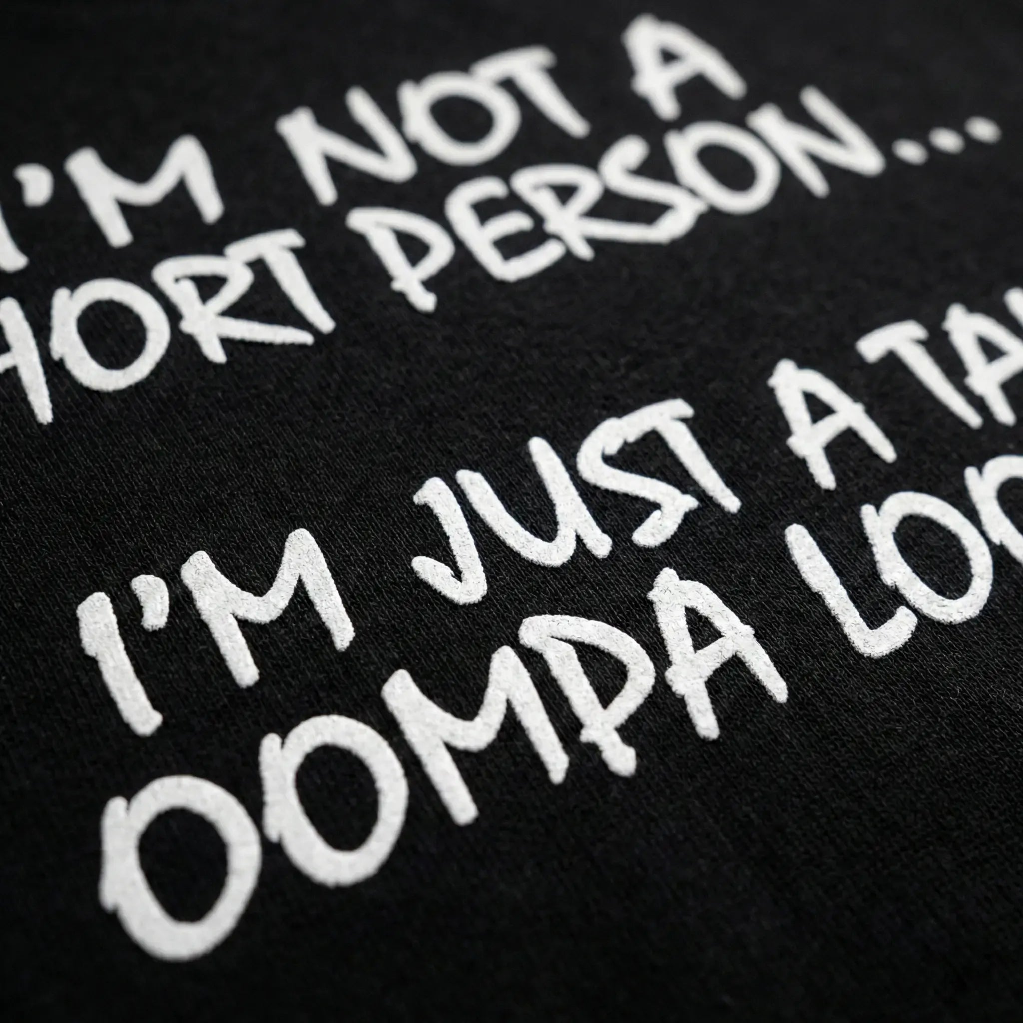 I'm not a short person i'm just a tall oompa loompa
