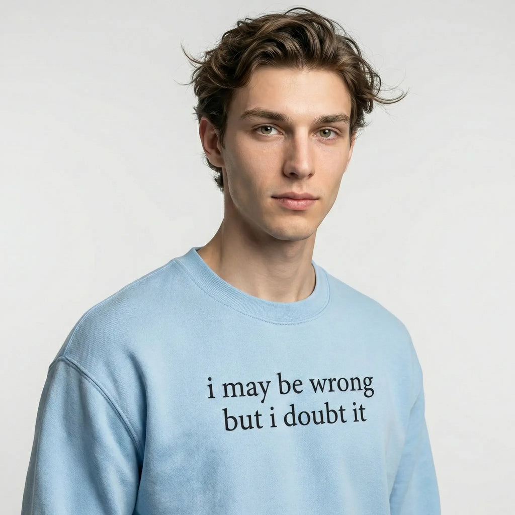 I May Be Wrong But I Doubt It Sweatshirt/T-Shirt