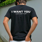 Funny Streetwear Graphic Tee – “I WANT YOU, I Just Can't Flirt" Statement T-Shirt for Men & Women, Gift for Her and Him