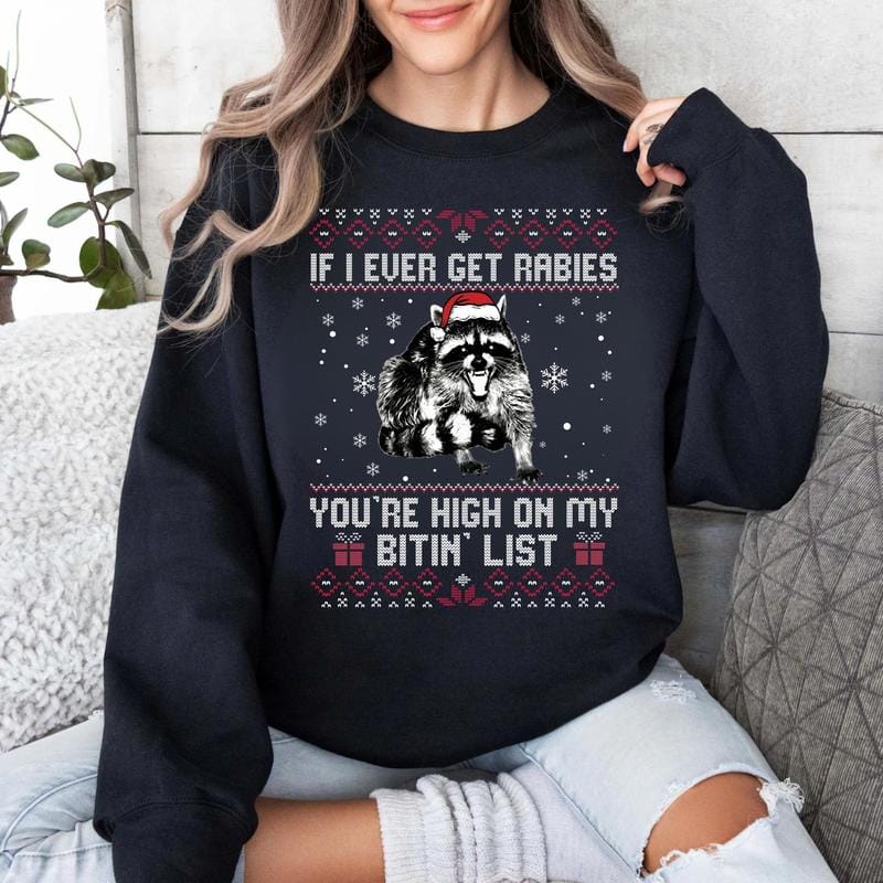 If I Ever Get Rabies Christmas Sweatshirt, You're High On My Btin' List Xmas Sweater, Vintage Christmas Gift Idea Shirt