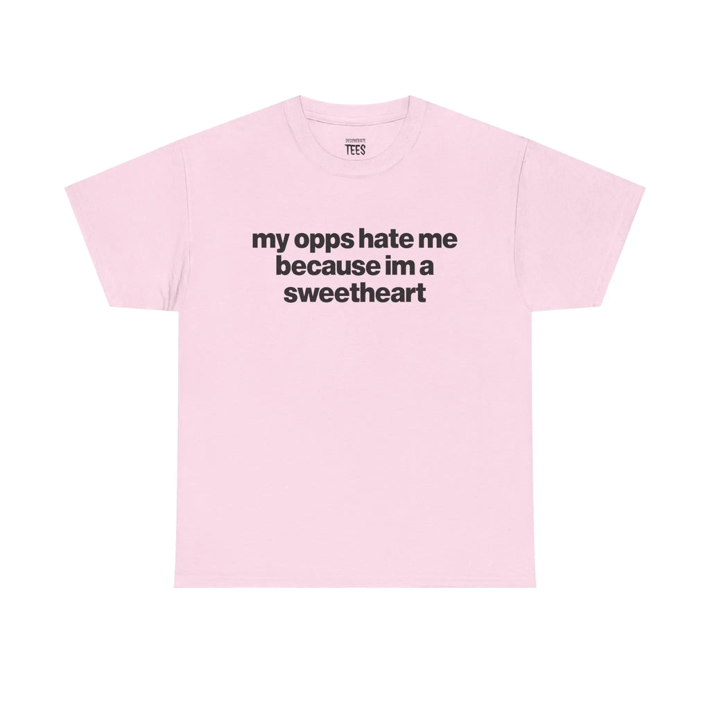 My Opps Hate Me Because Im A Sweetheart Shirt - Unisex Cotton Tee, Funny Shirt