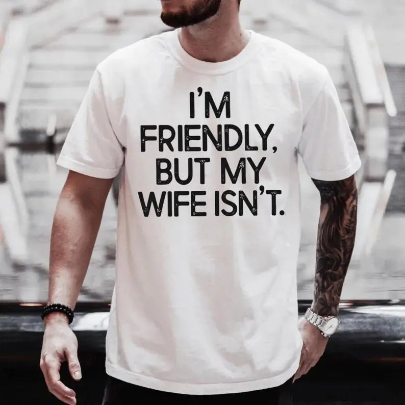I'm Friendly But My Wife Isn't Funny Warning T-shirt, Anniversary Marriage Husband Wife Hoodie, Mens GIft Humor Saying Crewneck