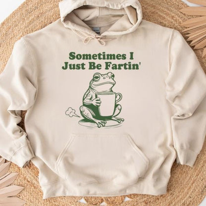Sometimes I Just Be Fartin Shirt, Funny Frog Sweatshirt, Unhinged Tshirt, Weirdcore Outfits, Gag gift Sweater, Funny Meme Hoodie, Quirky Tee