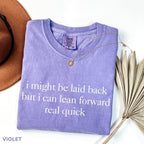 Comfort Colors Might Be Laid Back But I Can Lean Forward Real Quick T-Shirt, Sarcastic Shirt For Women, Funny Shirt, Sarcasm Tee, Meme Tee