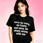 Sorry For Being So Funny And Sexy, Idk What's Wrong With Me Shirt, Joke Tee, Gift Shirt, Funny Meme T-Shirt