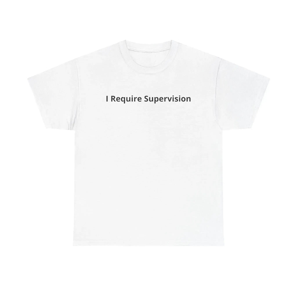 "I Require Supervision T-Shirt | Funny Phrase Tee, Humor Shirt, Cotton Tee "