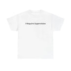 "I Require Supervision T-Shirt | Funny Phrase Tee, Humor Shirt, Cotton Tee "