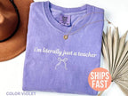 Comfort Colors I’m Literally Just a Teacher Shirt