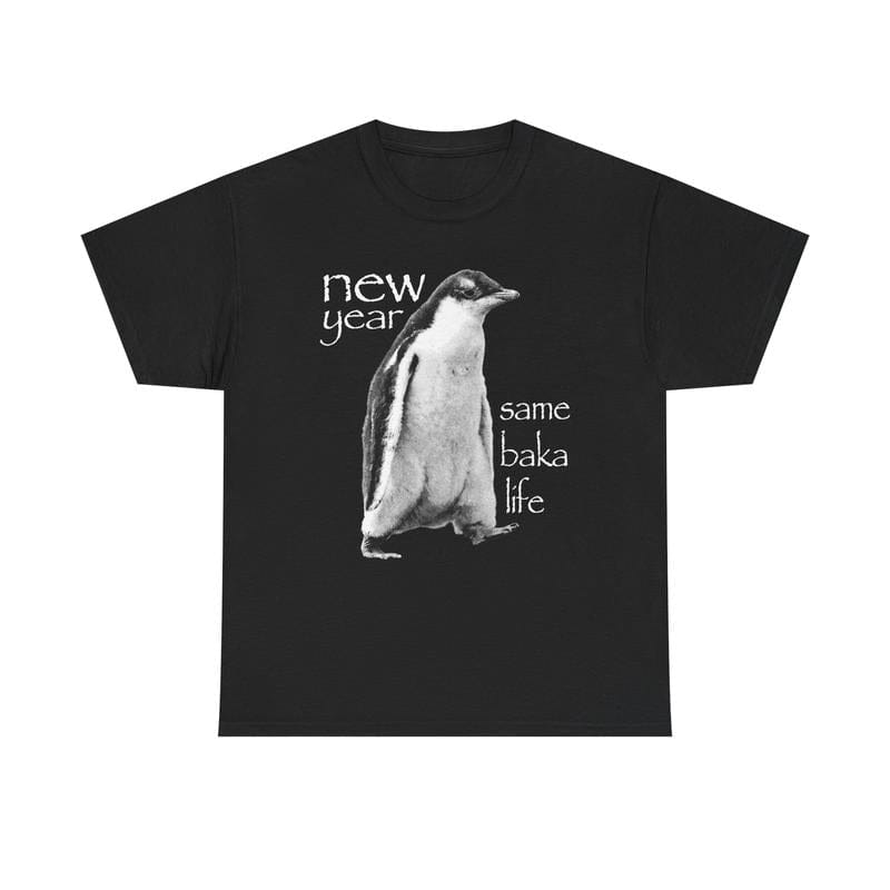 New Year Same Baka Life Penguin TShirt, Funny Meme Shirts