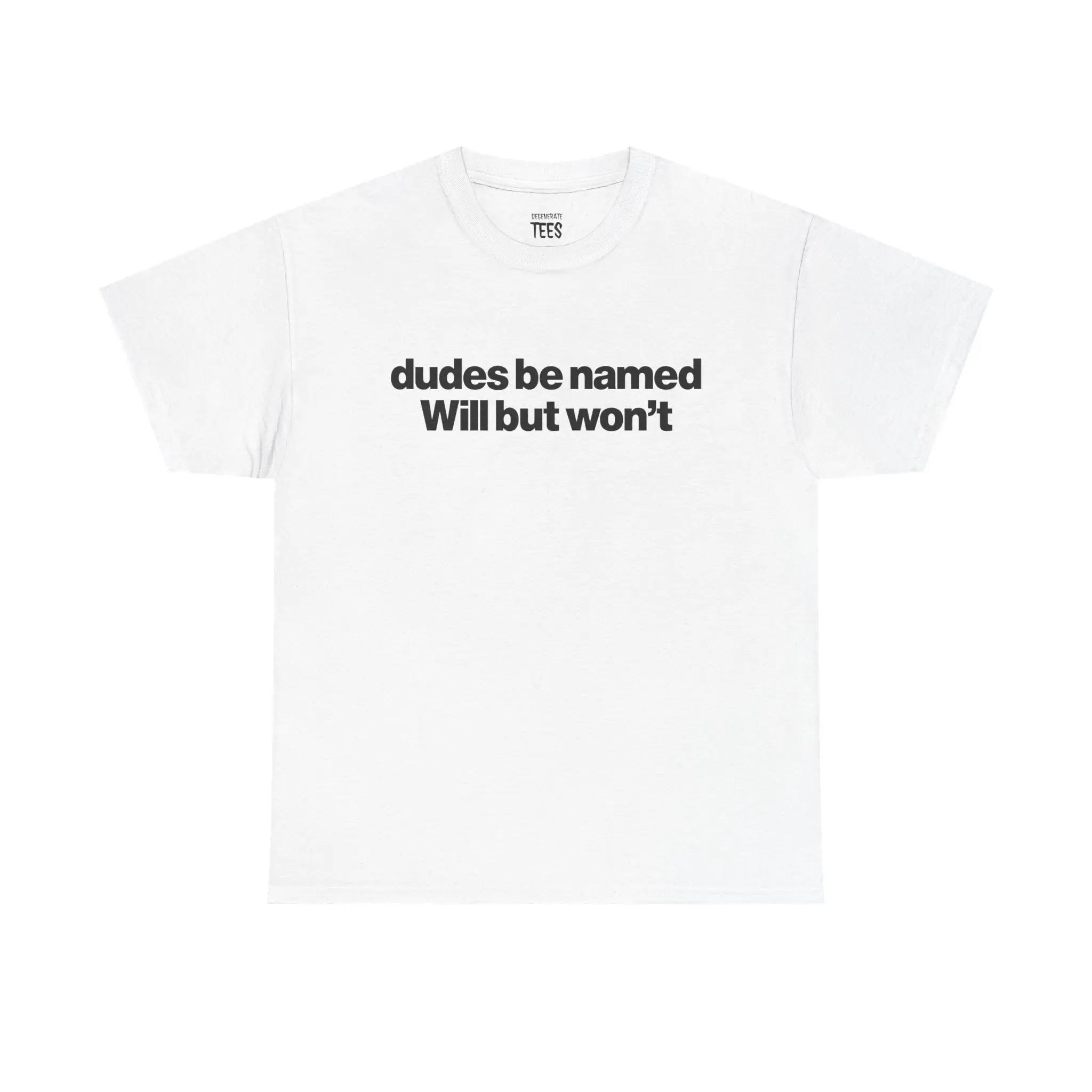 Dudes Be Named Will But Won't Shirt - Funny Will T Shirt, Unisex Cotton Tee
