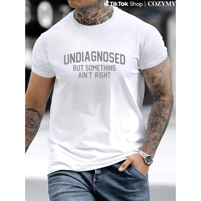 Short Sleeve Print Funny 'Undiagnosed But Something Ain't Right' Humor T-Shirt Casual Apparel