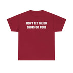DON'T LET ME Unisex Heavy Cotton Tee - Shots - Funny Shirt - Alcohol - Bar - Gift for Men and Women