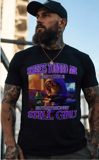 Streets Made Me Despicable But I Still Inherit My Money Wearing a Humorous Minion Themed Cotton T-shirt